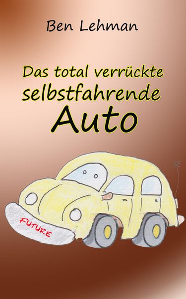 Produktbild: Das total verr&uuml;ckte selbstfahrende Auto