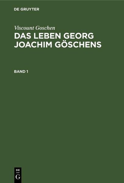 Produktbild: Viscount Goschen: Das Leben Georg Joachim G&ouml;schens. Band 1