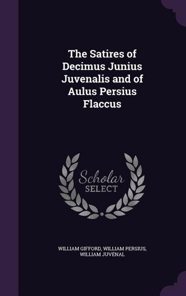 Produktbild: The Satires of Decimus Junius Juvenalis and of Aulus Persius Flaccus