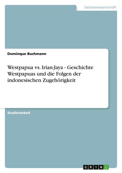 Produktbild: Westpapua vs. Irian-Jaya - Geschichte Westpapuas und die Folgen der indonesischen Zugeh&ouml;rigkeit