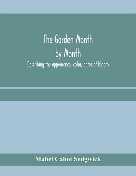 Produktbild: The garden month by month; describing the appearance, color, dates of bloom, height and cultivation of all desirable, hardy herbaceous perennials for