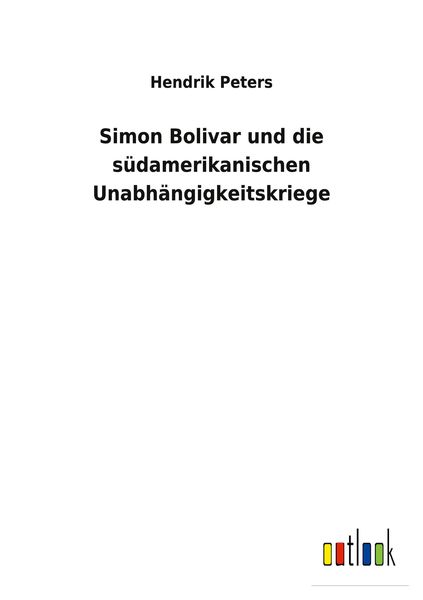 Produktbild: Simon Bolivar und die s&uuml;damerikanischen Unabh&auml;ngigkeitskriege