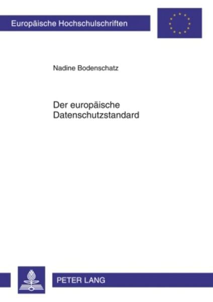 Der europäische Datenschutzstandard, Taschenbuch von Nadine Bodenschatz, Peter Lang GmbH, Internationaler Verlag der Wissenschaften, 9783631604939