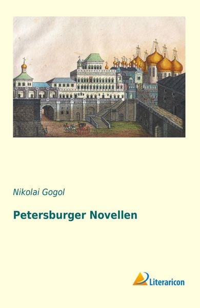 Petersburger Novellen, Taschenbuch von Nikolai Wassiljewitsch Gogol, Literaricon, 978-3-95697-423-6