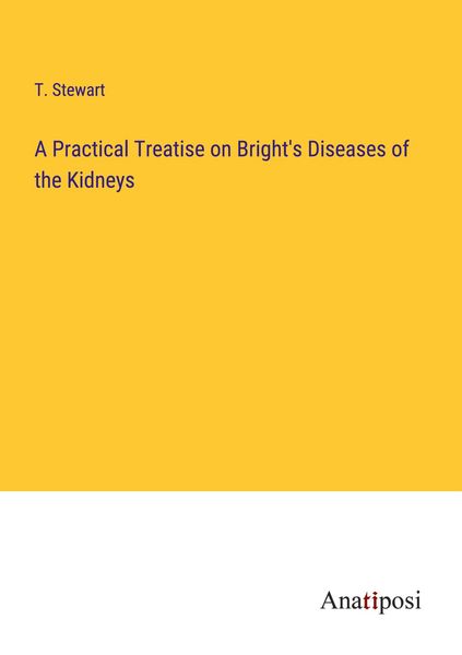 Produktbild: A Practical Treatise on Bright's Diseases of the Kidneys