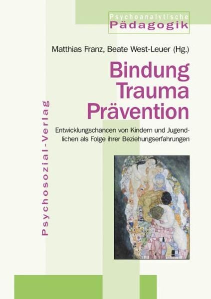 Bindung – Trauma – Prävention, Taschenbuch von Matthias Franz,Beate West-Leuer,Beate West-Leuer, Psychosozial, 978-3-89806-768-3