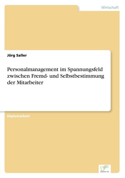 Personalmanagement im Spannungsfeld zwischen Fremd- und Selbstbestimmung der Mitarbeiter, Taschenbuch von Jörg Saller, GRIN, 9783832497200