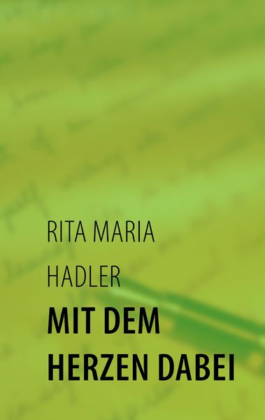 Mit dem Herzen dabei, Taschenbuch von Rita Maria Hadler, BoD – Books on Demand, 9783732226917