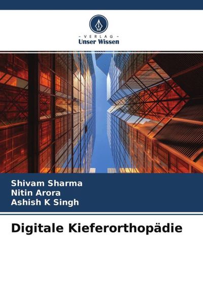 Digitale Kieferorthopädie, Taschenbuch von Shivam Sharma , Nitin Arora , Ashish K. Singh, Verlag Unser Wissen, 9786204713526