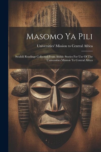 Produktbild: Masomo Ya Pili: Swahili Readings Collected From Arabic Stories For Use Of The Universities Mission To Central Africa