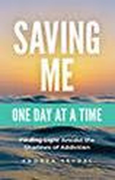 Produktbild: Saving Me: One Day at a Time -Finding Light Amidst the Shadows of Addiction (Saving You Is Killing Me: Loving Someone With an Addiction, #2)