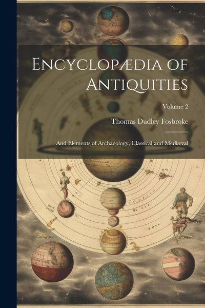 Produktbild: Encyclop&aelig;dia of Antiquities: And Elements of Archaeology, Classical and Medi&aelig;val; Volume 2