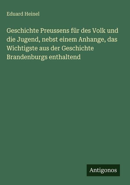 Produktbild: Geschichte Preussens f&uuml;r des Volk und die Jugend, nebst einem Anhange, das Wichtigste aus der Geschichte Brandenburgs enthaltend