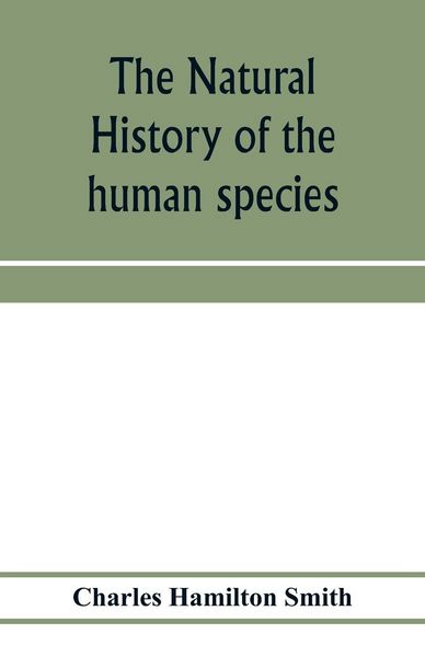 Produktbild: The natural history of the human species; its typical forms, primeval distribution, filiations, and migrations