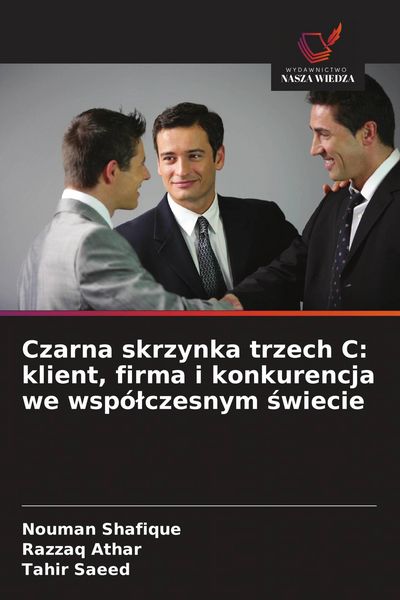 Produktbild: Czarna skrzynka trzech C: klient, firma i konkurencja we wsp&oacute;&iquest;czesnym &iquest;wiecie