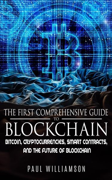 Produktbild: The First Comprehensive Guide To Blockchain: Bitcoin, Cryptocurrencies, Smart Contracts, and the Future of Blockchain