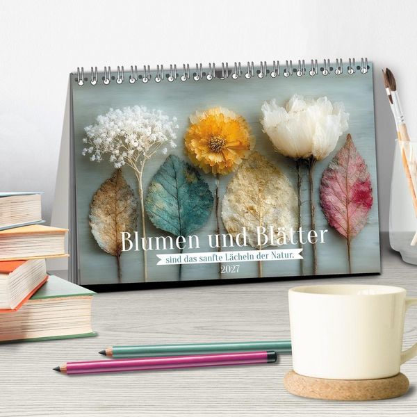 Produktbild: Blumen und Bl&auml;tter sind das sanfte L&auml;cheln der Natur. (Tischkalender 2027 DIN A5 quer), CALVENDO Monatskalender