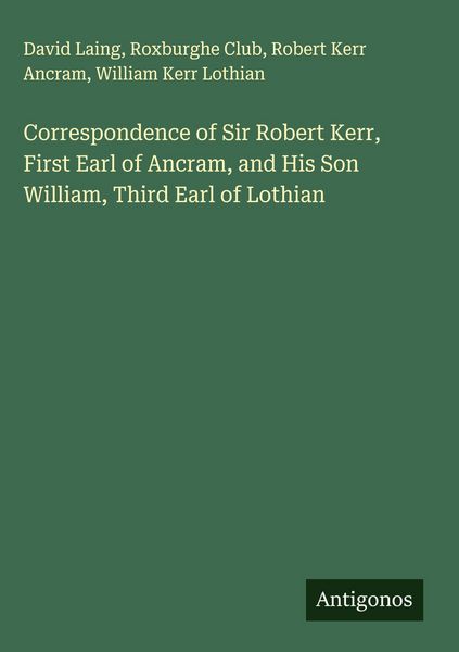 Produktbild: Correspondence of Sir Robert Kerr, First Earl of Ancram, and His Son William, Third Earl of Lothian