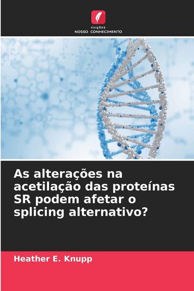 Produktbild: As altera&ccedil;&otilde;es na acetila&ccedil;&atilde;o das prote&iacute;nas SR podem afetar o splicing alternativo?