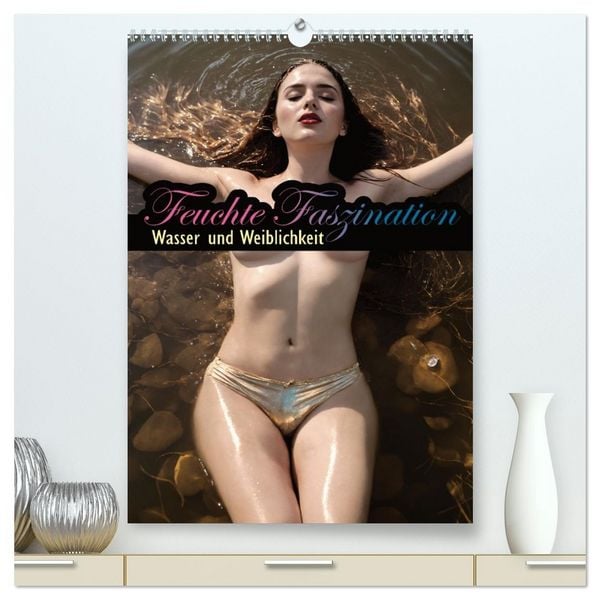 Produktbild: Feuchte Faszination - Wasser und Weiblichkeit (hochwertiger Premium Wandkalender 2026 DIN A2 hoch), Kunstdruck in Hochglanz