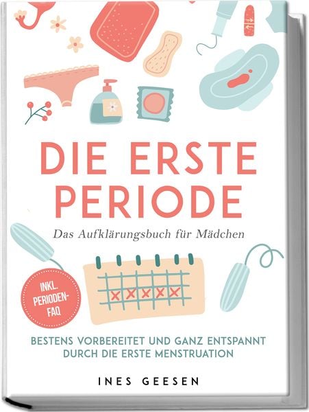 Produktbild: Die erste Periode - Das Aufkl&auml;rungsbuch f&uuml;r M&auml;dchen: Bestens vorbereitet und ganz entspannt durch die erste Menstruation - inkl. Perioden-FAQ
