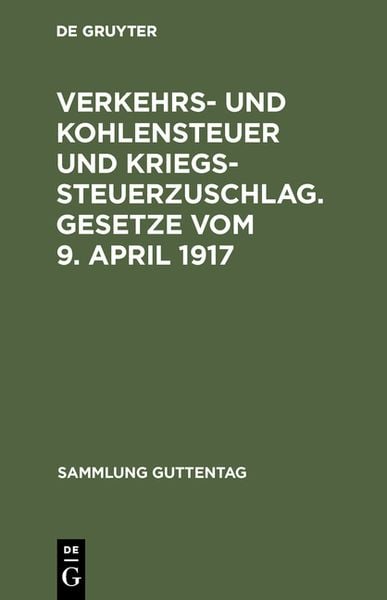 Produktbild: Verkehrs- und Kohlensteuer und Kriegssteuerzuschlag. Gesetze vom 9. April 1917