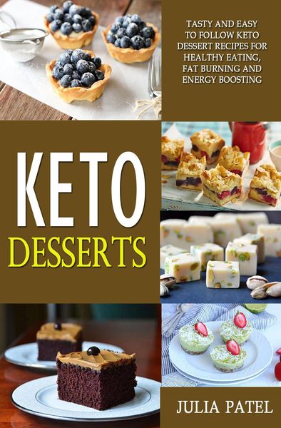 Produktbild: Keto Desserts: Tasty and Easy to Follow Keto Dessert Recipes for Healthy Eating, Fat Burning and Energy Boosting