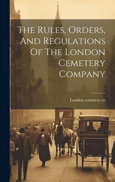 Produktbild: The Rules, Orders, And Regulations Of The London Cemetery Company