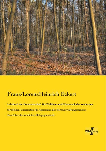 Lehrbuch der Forstwirtschaft für Waldbau- und Försterschulen sowie zum forstlichen Unterrichte für Aspiranten des Forstverwaltungsdienstes,