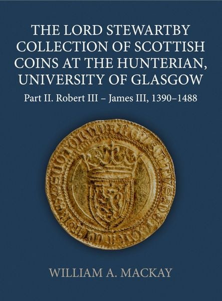 Produktbild: MacKay, W: Lord Stewartby Collection of Scottish Coins at th