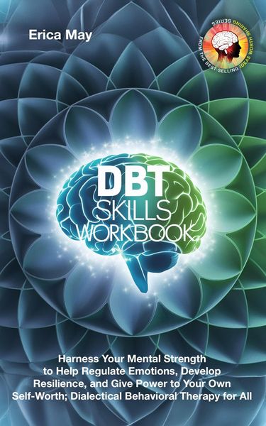 Produktbild: DBT Skills Workbook: Harness Your Mental Strength to Help Regulate Emotions, Develop Resilience, and Give Power to Your Own Self-Worth; Dialectical Be