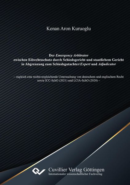 Produktbild: Der Emergency Arbitrator zwischen Eilrechtsschutz durch Schiedsgericht und staatlichem Gericht in Abgrenzung zum Schiedsgutachter/Expert und Adjudicat