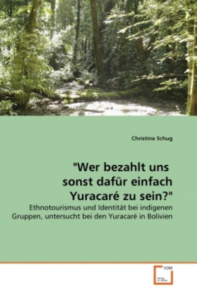 Schug, C: 'Wer bezahlt uns sonst dafür einfach Yuracaré zu, Taschenbuch von Christina Schug, VDM, 9783639315455