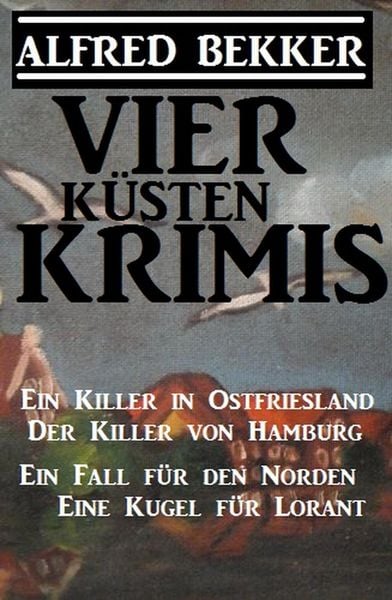 Produktbild: Vier K&uuml;sten-Krimis: Ein Killer in Ostfriesland / Der Killer von Hamburg / Ein Fall f&uuml;r den Norden / Eine Kugel f&uuml;r Lorant
