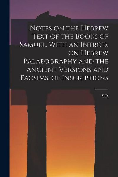 Produktbild: Notes on the Hebrew Text of the Books of Samuel. With an Introd. on Hebrew Palaeography and the Ancient Versions and Facsims. of Inscriptions