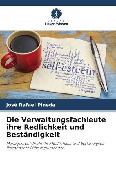 Die Verwaltungsfachleute ihre Redlichkeit und Beständigkeit, Taschenbuch von José Rafael Pineda, Verlag Unser Wissen, 9786205143148