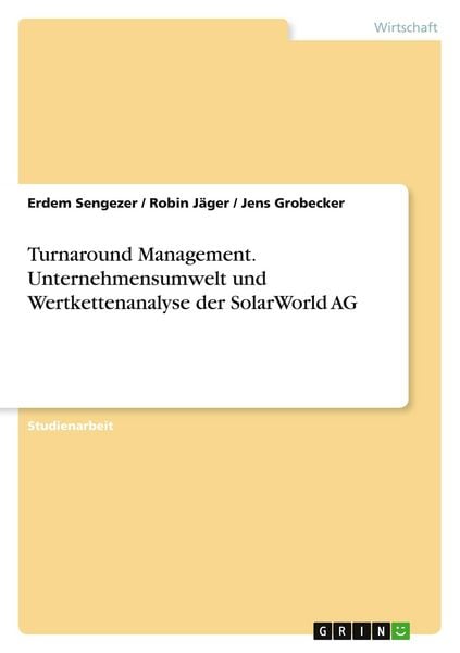 Turnaround Management. Unternehmensumwelt und Wertkettenanalyse der SolarWorld AG, Taschenbuch von Erdem Sengezer , Robin Jäger , Jens Grobecker,