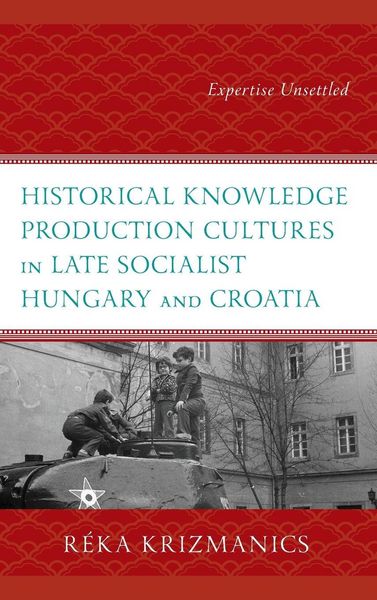 Produktbild: Historical Knowledge Production Cultures in Late Socialist Hungary and Croatia