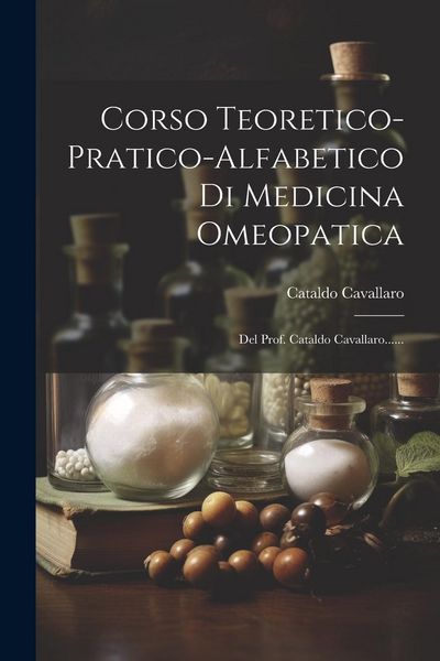 Produktbild: Corso Teoretico-pratico-alfabetico Di Medicina Omeopatica: Del Prof. Cataldo Cavallaro......