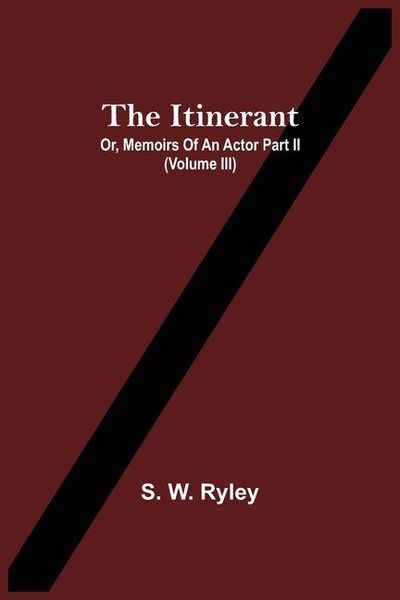 Produktbild: The Itinerant; Or, Memoirs Of An Actor Part Ii. (Volume Iii)