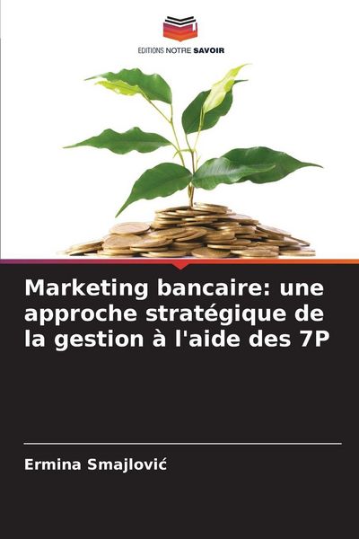 Produktbild: Marketing bancaire: une approche strat&eacute;gique de la gestion &agrave; l'aide des 7P