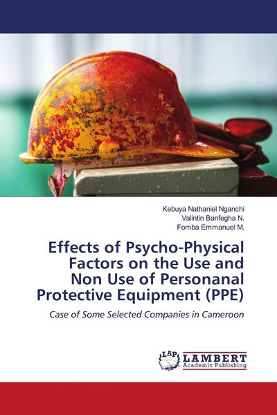 Produktbild: Effects of Psycho-Physical Factors on the Use and Non Use of Personanal Protective Equipment (PPE)