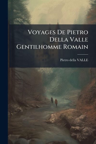 Produktbild: Voyages De Pietro Della Valle Gentilhomme Romain