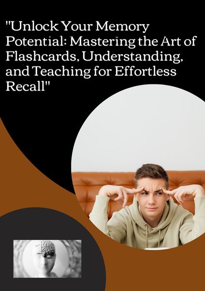 Produktbild: "Unlock Your Memory Potential: Mastering the Art of Flashcards, Understanding, and Teaching for Effortless Recall"