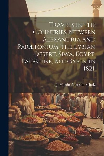 Produktbild: Travels in the Countries Between Alexandria and Par&aelig;tonium, the Lybian Desert, Siwa, Egypt, Palestine, and Syria, in 1821.