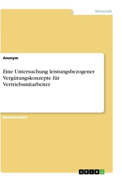 Produktbild: Eine Untersuchung leistungsbezogener Verg&uuml;tungskonzepte f&uuml;r Vertriebsmitarbeiter