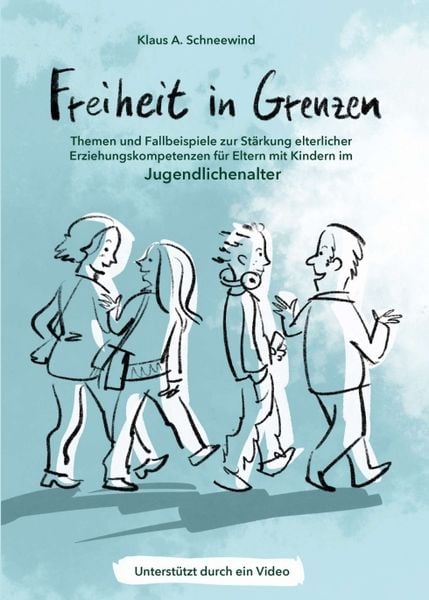 Freiheit in Grenzen – Themen und Fallbeispiele zur Stärkung elterlicher Erziehungskompetenzen für Eltern mit Kindern im Jugendlichenalter, Taschenbuch