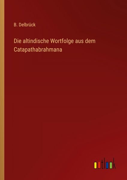 Produktbild: Die altindische Wortfolge aus dem Catapathabrahmana