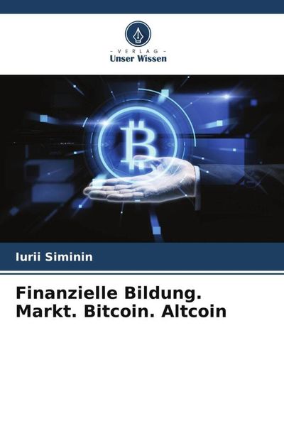 Finanzielle Bildung. Markt. Bitcoin. Altcoin, Taschenbuch von Iurii Siminin, Verlag Unser Wissen, 9786205542675