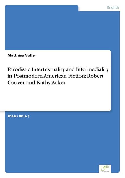 Produktbild: Parodistic Intertextuality and Intermediality in Postmodern American Fiction: Robert Coover and Kathy Acker